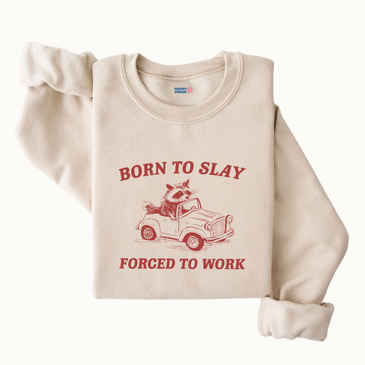 Born to slay forced to work