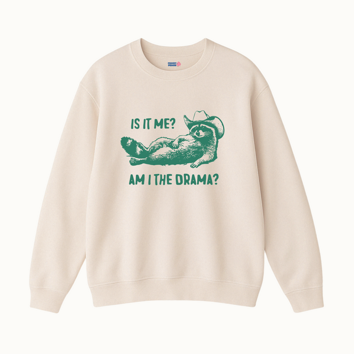 Is it me? Am I the drama?