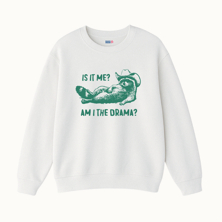 Is it me? Am I the drama?