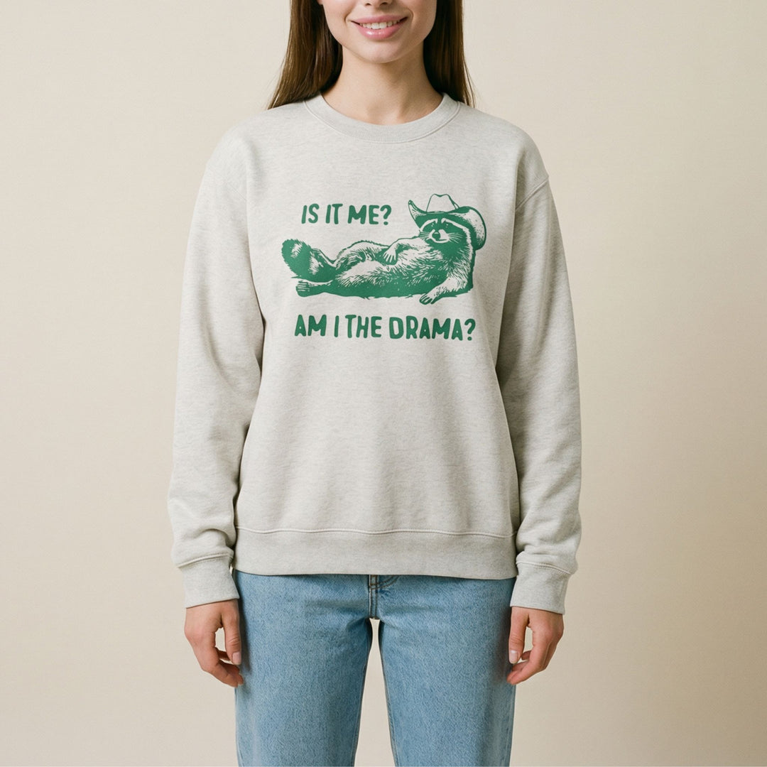 Is it me? Am I the drama?