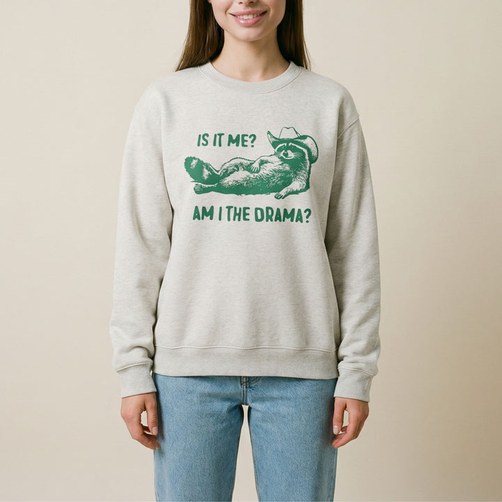 Is it me? Am I the drama?