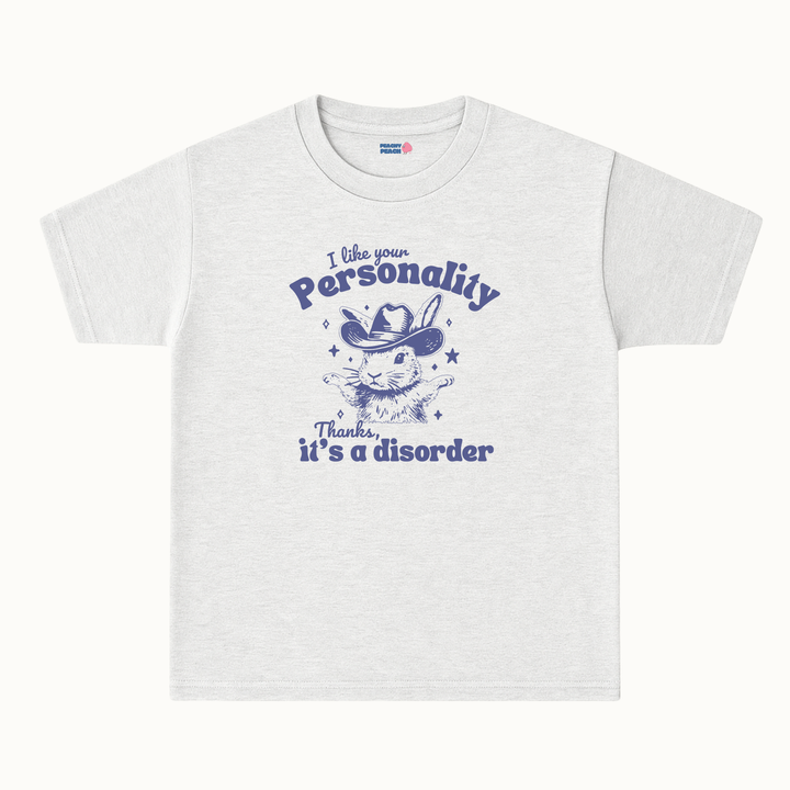 I like your personality, thanks it's a disorder