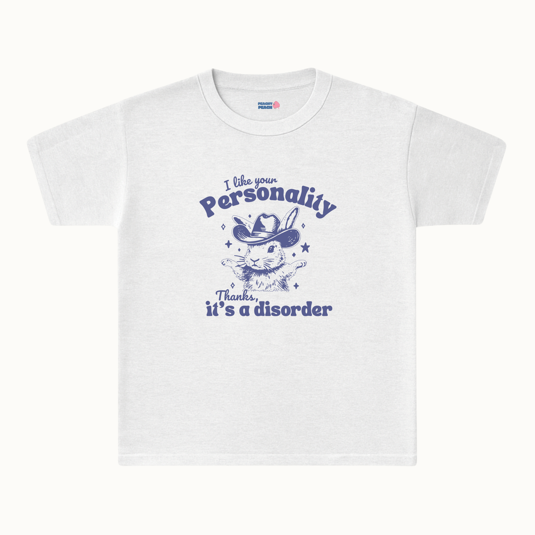 I like your personality, thanks it's a disorder