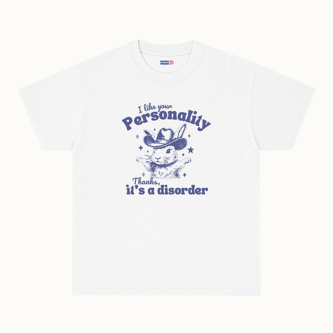 I like your personality, thanks it's a disorder