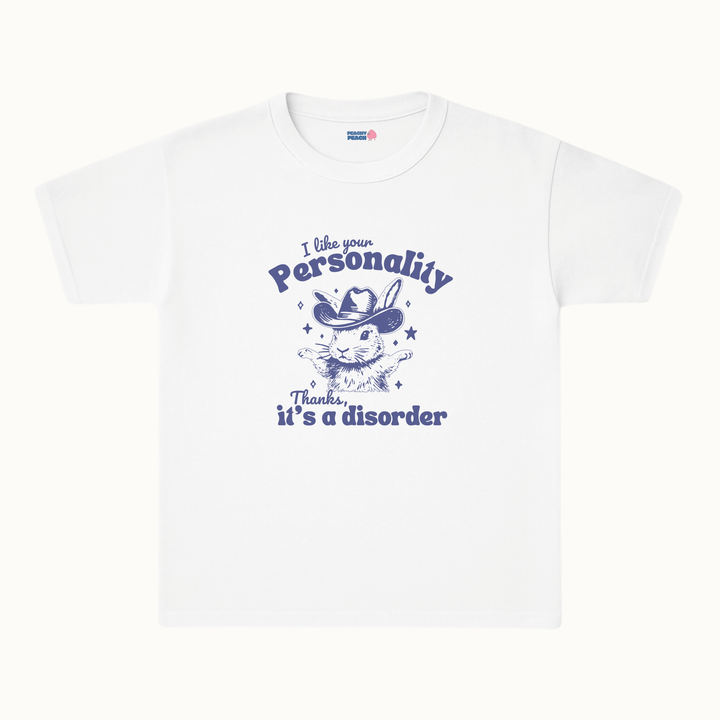 I like your personality, thanks it's a disorder