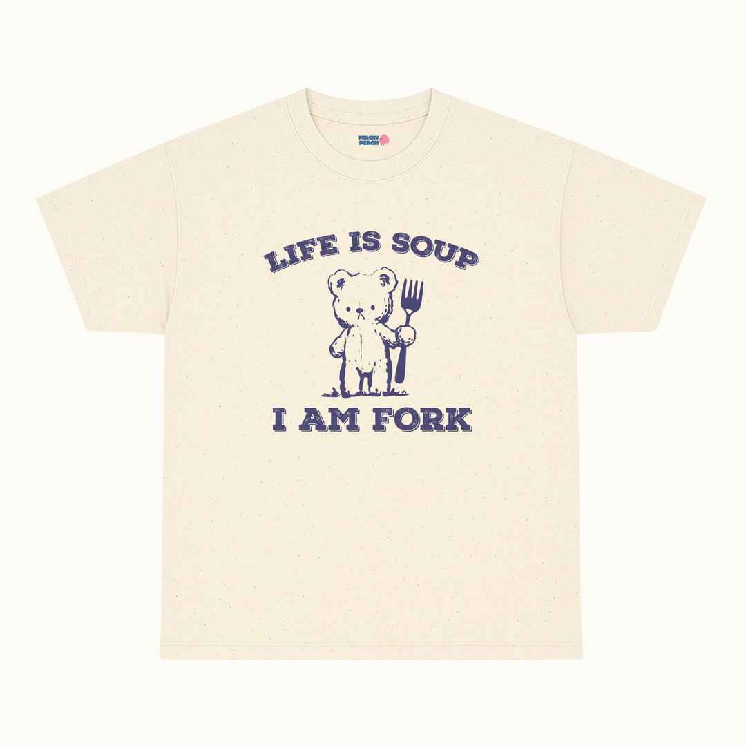 Life is soup, I am fork