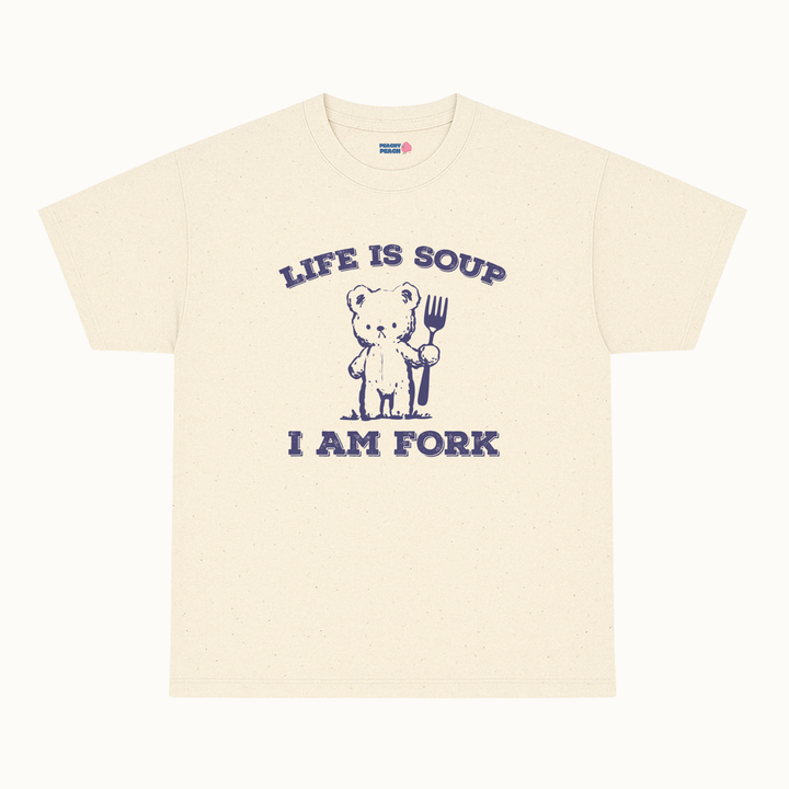 Life is soup, I am fork