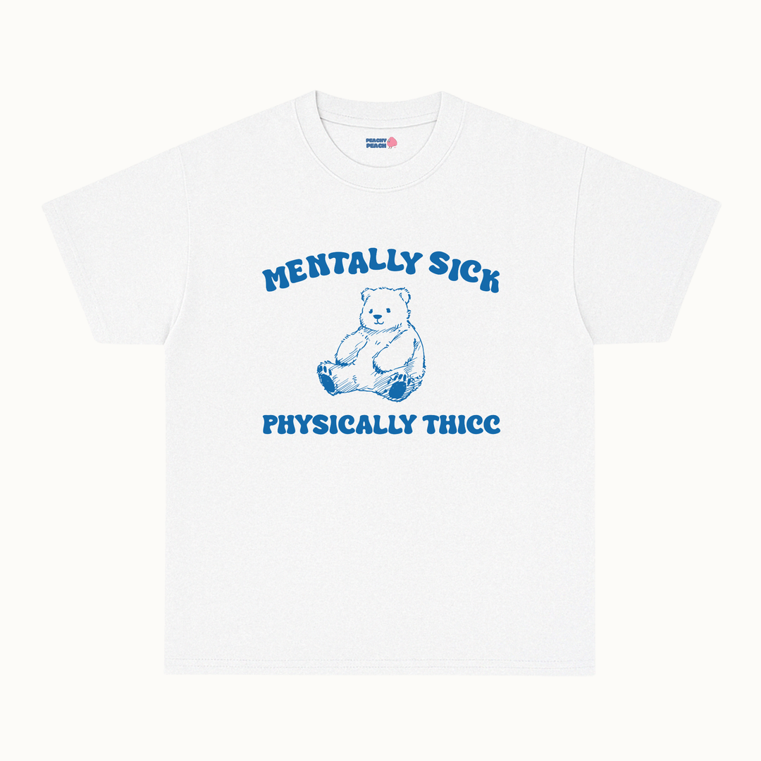 Mentally sick, physically thicc