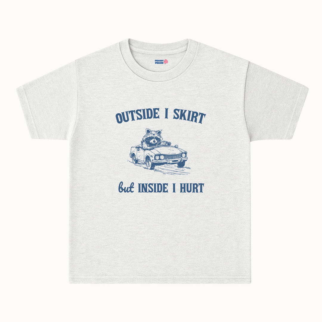 Outside I skirt, but inside I hurt